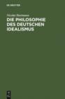 Die Philosophie des deutschen Idealismus : Teil 1: Fichte, Schelling und die Romantik. Teil 2: Hegel - eBook