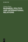 Business, Politics and International Relations : Steel, Cotton and International Cartels in British Politics, 1924-1939 - eBook