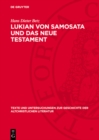 Lukian von Samosata und das Neue Testament : Religionsgeschichtliche und Paranetische Parallelen. Ein Beitrag zum Corpus Hellenisticum Novi Testamenti - eBook