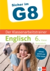 Klett Sicher im G8 Der Klassenarbeitstrainer Englisch 6. Klasse : Schnell, gezielt und sicher testen - eBook