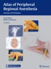 Atlas of Peripheral Regional Anesthesia : Anatomy and Techniques - Book