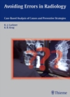 Avoiding Errors in Radiology : Case-Based Analysis of Causes and Preventive Strategies - Book