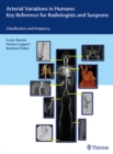 Arterial Variations in Humans: Key Reference for Radiologists and Surgeons : Classification and Frequency - Book