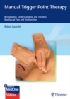 Manual Trigger Point Therapy : Recognizing, Understanding, and Treating Myofascial Pain and Dysfunction - eBook