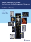 Arterial Variations in Humans: Key Reference for Radiologists and Surgeons : Classification and Frequency - eBook