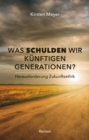 Was schulden wir kunftigen Generationen? Herausforderung Zukunftsethik - eBook