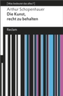 Die Kunst, recht zu behalten. [Was bedeutet das alles?] : Schopenhauer, Arthur - Erlauterungen; Denkanstoe; Analyse - 19091 - eBook