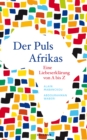 Der Puls Afrikas : Eine Liebeserklarung von A bis Z - eBook