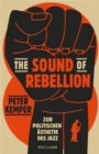 The Sound of Rebellion : Zur politischen Asthetik des Jazz - eBook