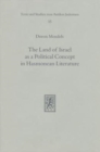 The Land of Israel as a Political Concept in Hasmonean Literature : Recourse to History in Second Century B. C. Claims to the Holy Land - Book