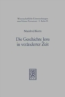 Die Geschichte Jesu in veranderter Zeit : Studien zur bleibenden Bedeutung Jesu im lukanischen Doppelwerk - Book