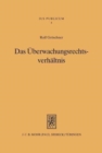 Das Uberwachungsrechtsverhaltnis : Wirtschaftsuberwachung in gewerbepolizeilicher Tradition und wirtschaftsverwaltungsrechtlichem Wandel - Book