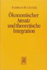 Okonomischer Ansatz und theoretische Integration - Book