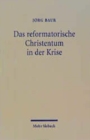 Das reformatorische Christentum in der Krise : Uberlegungen zur christlichen Identitat an der Schwelle zum 21. Jahrhundert - Book