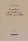 Frommigkeit und Theologie bei Philipp Melanchthon : Das Gebet im Leben und in der Lehre des Reformators - Book