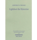Lightfoot the Historian : The Nature and Role of History in the Life and Thought of J.B. Lightfoot (1828-1884) as Churchman and Scholar - Book