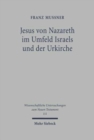 Jesus von Nazareth im Umfeld Israels und der Urkirche : Gesammelte Aufsatze - Book