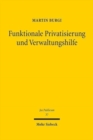 Funktionale Privatisierung und Verwaltungshilfe : Staatsaufgabendogmatik - Phanomenologie - Verfassungsrecht - Book