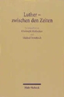 Luther - Zwischen den Zeiten : Eine Jenaer Ringvorlesung - Book