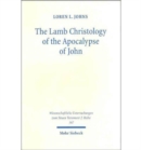 The Lamb Christology of the Apocalypse of John : An Investigation into Its Origins and Rhetorical Force - Book
