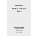 The New Testament Moses : Christian Perceptions of Moses and Israel in the Setting of Jewish Religion - Book