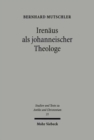 Irenaus als johanneischer Theologe : Studien zur Schriftauslegung bei Irenaus von Lyon - Book