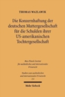 Die Konzernhaftung der deutschen Muttergesellschaft fur die Schulden ihrer U.S.-amerikanischen Tochtergesellschaft : Eine Rechtsvergleichung - Book