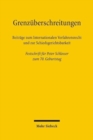 Grenzuberschreitungen : Beitrage zum Internationalen Verfahrensrecht und zur Schiedsgerichtsbarkeit. Festschrift fur Peter Schlosser zum 70. Geburtstag - Book