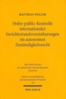 Ordre-public-Kontrolle internationaler Gerichtsstandsvereinbarungen im autonomen Zustandigkeitsrecht - Book