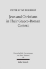 Jews and Christians in Their Graeco-Roman Context : Selected Essays on Early Judaism, Samaritanism, Hellenism, and Christianity - Book