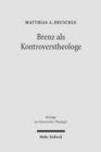 Brenz als Kontroverstheologe : Die Apologie der Confessio Virtembergica und die Auseinandersetzung zwischen Johannes Brenz und Pedro de Soto - Book