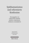 Spathumanismus und reformierte Konfession : Theologie, Jurisprudenz und Philosophie in Heidelberg an der Wende zum 17. Jahrhundert - Book