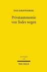 Privatautonomie von Todes wegen : Verfassungs- und zivilrechtliche Grundlagen der Testierfreiheit im Vergleich zur Vertragsfreiheit unter Lebenden - Book