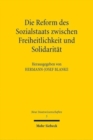 Die Reform des Sozialstaats zwischen Freiheitlichkeit und Solidaritat - Book