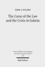 The Curse of the Law and the Crisis in Galatia : Reassessing the Purpose of Galatians - Book