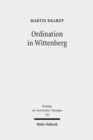 Ordination in Wittenberg : Die Einsetzung in das kirchliche Amt in Kursachsen zur Zeit der Reformation - Book