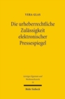 Die urheberrechtliche Zulassigkeit elektronischer Pressespiegel : Zugleich ein Beitrag zur Harmonisierung der Schranken des Urheberrechts in den Mitgliedstaaten der EU - Book