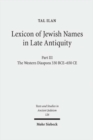Lexicon of Jewish Names in Late Antiquity : Part III: The Western Diaspora, 330 BCE - 650 CE - Book