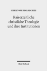 Kaiserzeitliche christliche Theologie und ihre Institutionen : Prolegomena zu einer Geschichte der antiken christlichen Theologie - Book