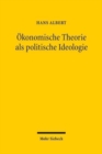 Okonomische Theorie als politische Ideologie : Das okonomische Argument in der ordnungspolitischen Debatte - Book