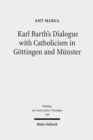 Karl Barth's Dialogue with Catholicism in Gottingen and Munster : Its Significance for His Doctrine of God - Book