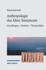 Anthropologie des Alten Testaments : Grundfragen - Kontexte - Themenfelder - Book