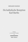 Die katholische Rezeption Karl Barths : Theologische Erneuerung im Vorfeld des Zweiten Vatikanischen Konzils - Book