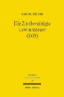 Die Zinsbereinigte Gewinnsteuer (ZGS) : Steuersystematische Entwicklung und okonomische Analyse eines Reformvorschlags fur Deutschland - Book