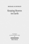 Keeping Heaven on Earth : Safeguarding the Divine Presence in the Priestly Tabernacle - Book