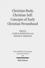 Christian Body, Christian Self: Concepts of Early Christian Personhood - Book