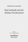 Paul Gerhardt und der Berliner Kirchenstreit : Eine Untersuchung der konfessionellen Auseinandersetzungen uber die kurfurstlich verordnete 'mutua tolerantia' - Book