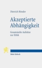 Akzeptierte Abhangigkeit : Gesammelte Aufsatze zur Ethik - Book