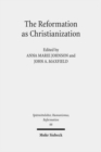 The Reformation as Christianization : Essays on Scott Hendrix's Christianization Thesis - Book