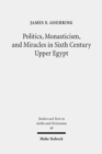 Politics, Monasticism, and Miracles in Sixth Century Upper Egypt : A Critical Edition and Translation of the Coptic Texts on Abraham of Farshut - Book